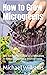How to Grow Microgreens: Th...