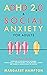 ADHD 2.0 & Social Anxiety for Adults : The 7-day Revolution. Overcome Attention Deficit Disorder. Social Skills | Self-Discipline | Focus Mastery | Habits. ... Goals to Success. (ADHD 2.0 For Adults)