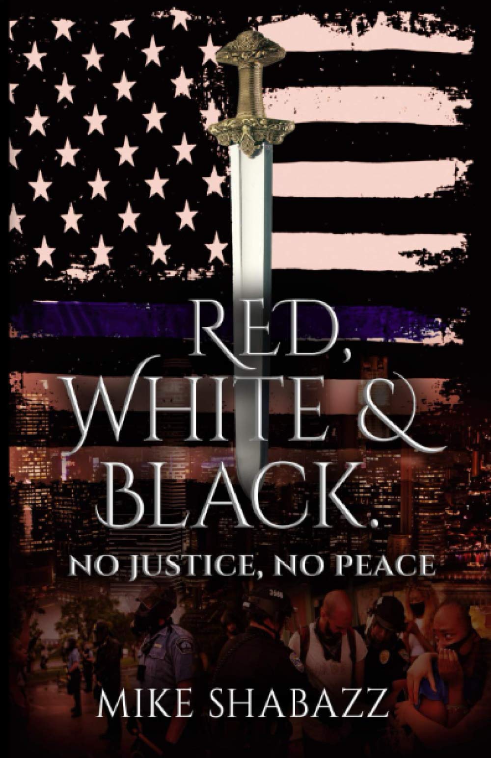 Red, White and Black: No Justice, No Peace: The Story Of Black And White People In America And How To Prevent That Story From Becoming Red (Paperback)