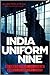India Uniform Nine: Secrets From Inside a Covert Customs Unit