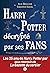 Harry Potter décrypté par ses fans: Les 25 ans de Harry Potter par deux rédacteurs de la Gazette du sorcier