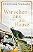 Wir sehen uns zu Hause: Roman