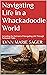 Navigating Life in a Whackadoodle World: Including the full text of Navigating Life Through Turbulent Tides