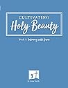 Intimacy with Jesus: Cultivating Holy Beauty Intimacy with Jesus: Cultivating Holy Beauty
