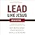 Lead Like Jesus Revisited: Lessons from the Greatest Leadership Role Model of All Time