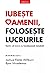 Iubeste Oamenii, Foloseste Lucrurile