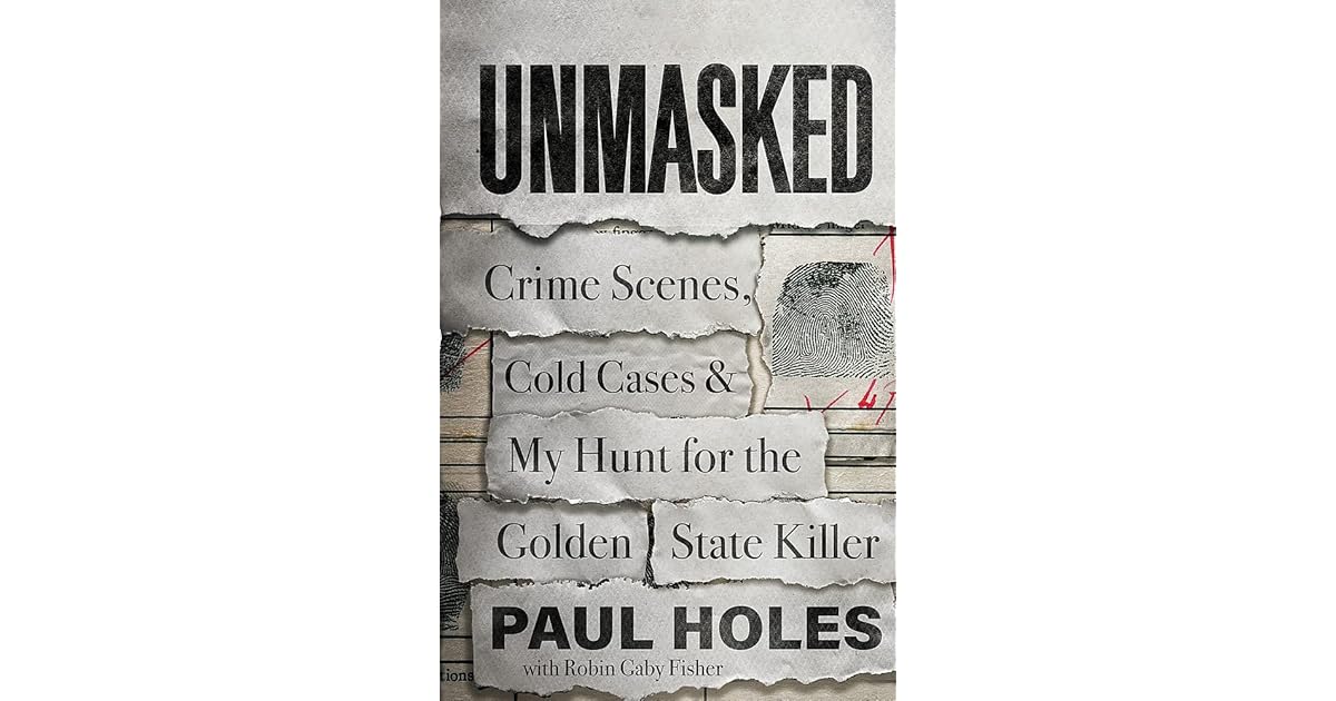 Unmasked Crime Scenes, Cold Cases and My Hunt for the Golden State