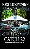 Catch .22 by Diane L. Kowalyshyn