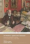 Art Markets, Agents and Collectors: Collecting Strategies in Europe and the United States, 1550-1950 (Contextualizing Art Markets)