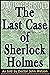 The Last Case Of Sherlock Holmes: As told by Doctor John Watson