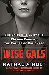 Book cover for Wise Gals: The Spies Who Built the CIA and Changed the Future of Espionage