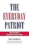 The Everyday Patriot: How to be a Great American Now The Everyday Patriot: How to be a Great American Now
