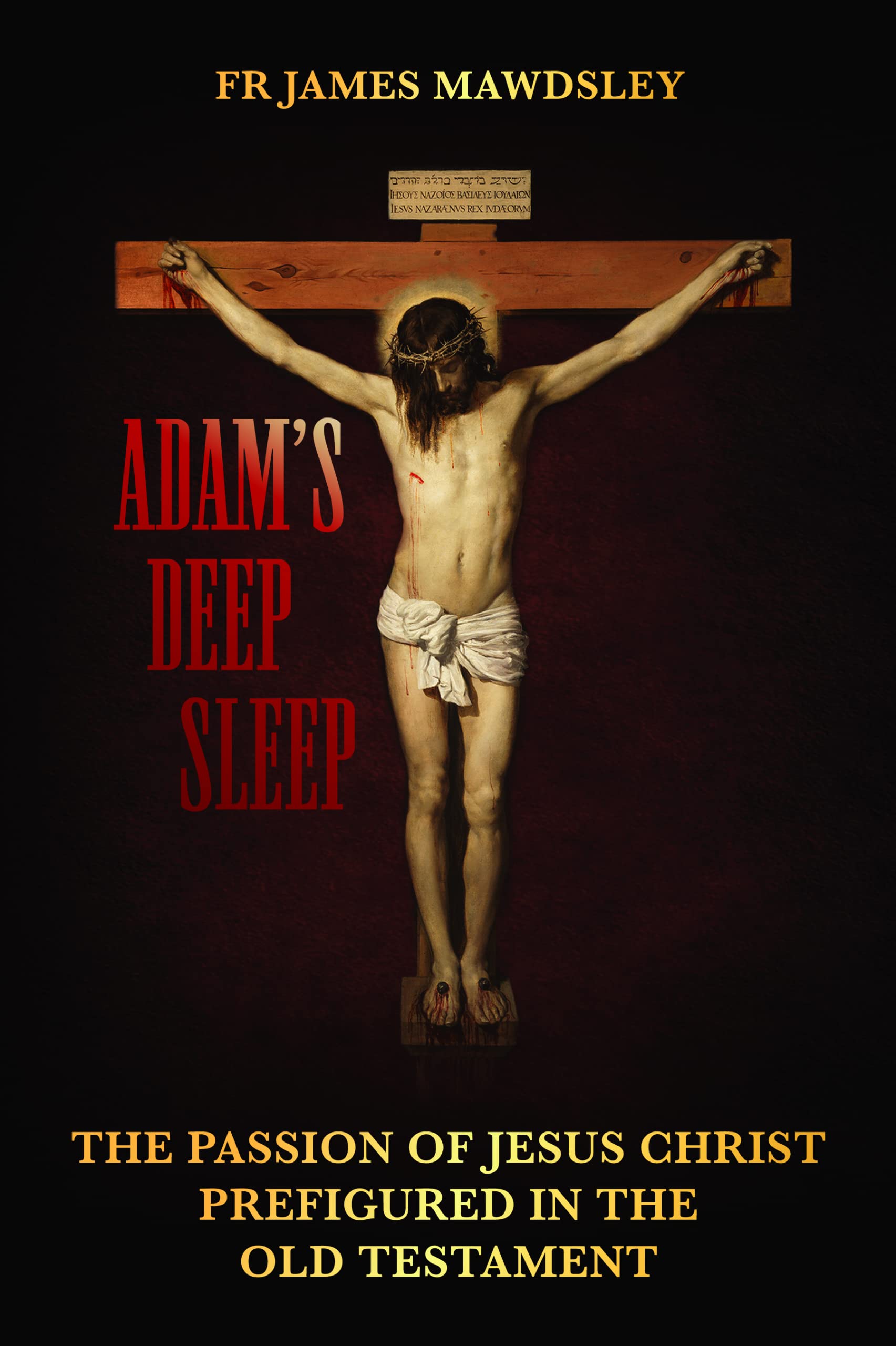 Adam's Deep Sleep: The Passion of Jesus Christ Prefigured in the Old Testament (New Old)