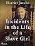 Incidents in the Life of a Slave Girl by Harriet Ann Jacobs Incidents in the Life of a Slave Girl by Harriet Ann Jacobs