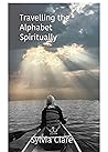 Travelling the Alphabet Spiritually: A Memoir of Spiritual Adventures