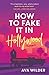 How to Fake it in Hollywood
