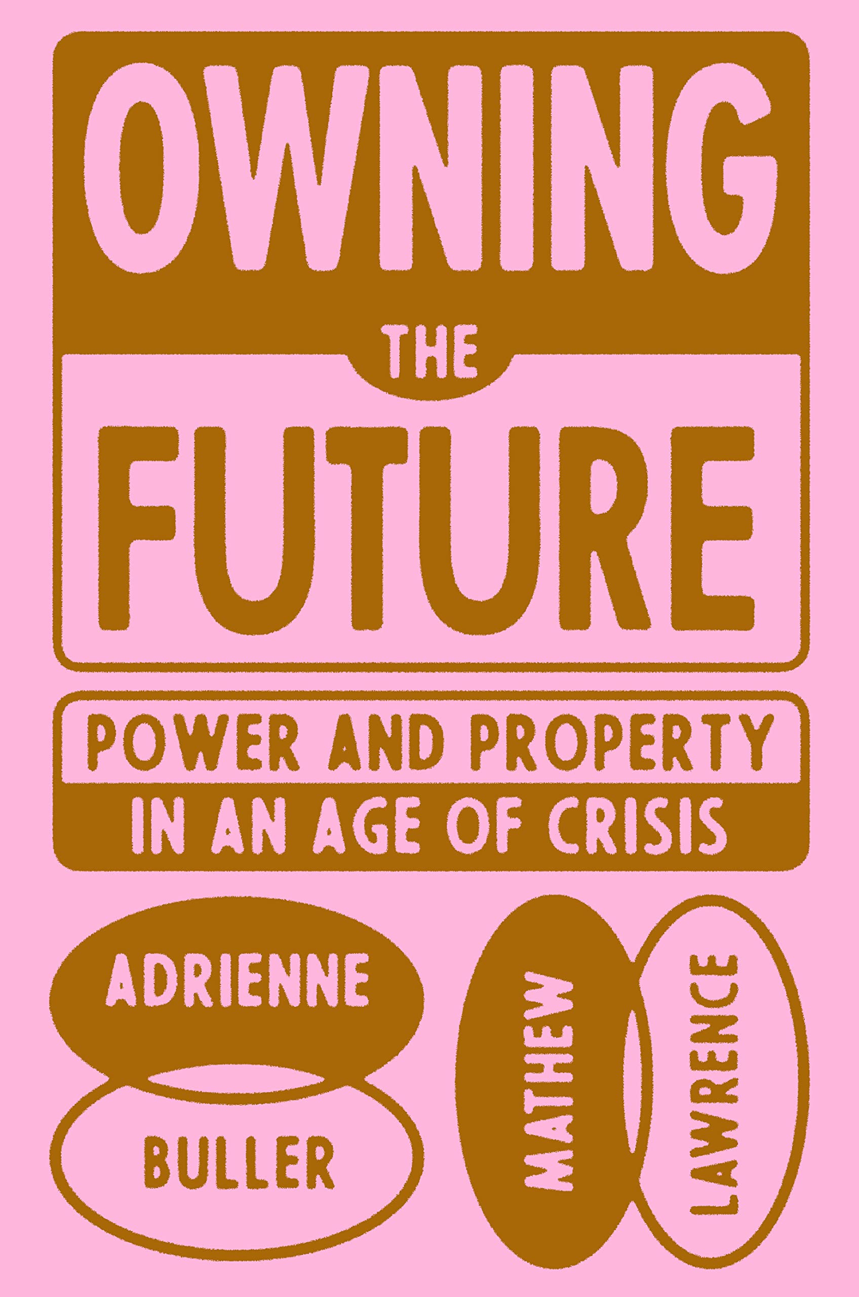 Owning the Future: Power and Property in an Age of Crisis (Kindle Edition)