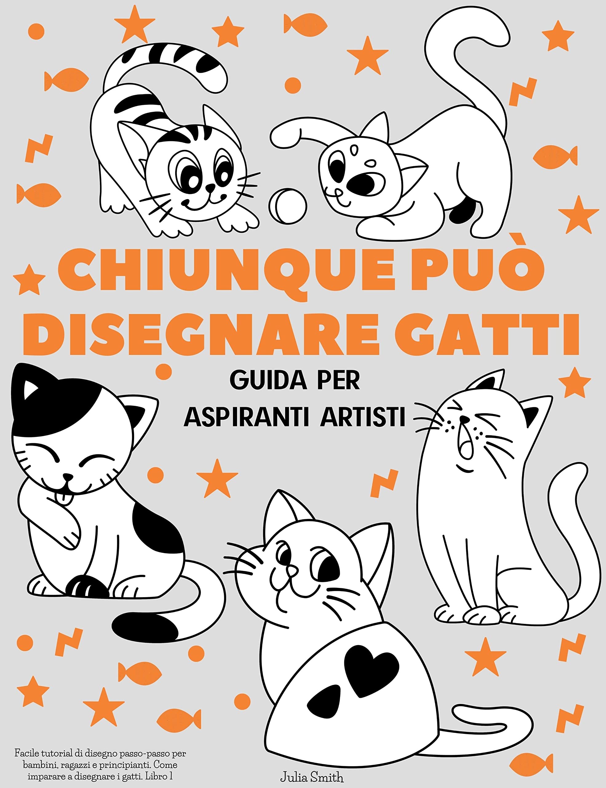 Chiunque può disegnare gatti: Facile tutorial di disegno passo-passo per bambini, ragazzi e principianti. Come imparare a disegnare i gatti. Libro 1 (Guida per aspiranti artisti) (Italian Edition)