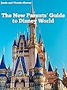 The New Parents' Guide to Disney World by Justin  Chavez