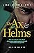 The Ax and Helms by David Kurtz The Ax and Helms by David Kurtz