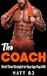 The Coach: First Time Straight to Gay Age Gap MM (MM Straight to Gay First Time Book 8)