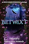 Betwixt (Iron Faerie Publishing's Writing Competition Winners Book 2)
