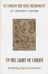 In the Light of Christ: Saint Symeon, the New Theologian. Life-Spirituality-Doctrine