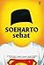 Soeharto Sehat by Asvi Warman Adam