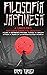 Filosofia japonesa: 4 libros en 1: Ikigai, Kaizen, Shinrin-yoku, Kintsukuroi Mejore su crecimiento personal y revele su samurái interior a través de la antigua cultura japonesa (Spanish Edition)
