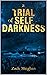 A Trial Of Self Darkness by Zach Meighan