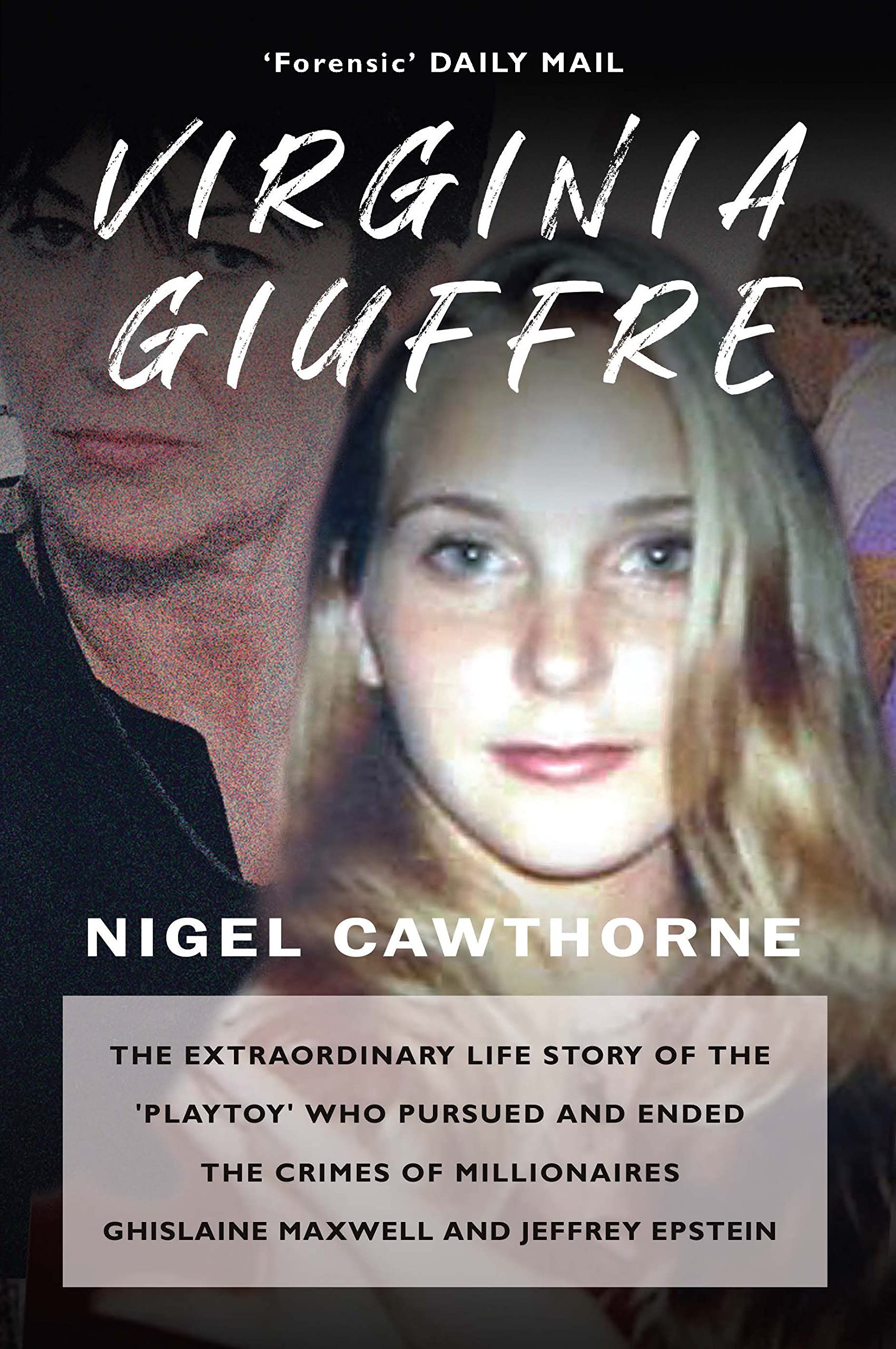 Virginia Giuffre: The Extraordinary Life Story of the 'Playtoy' who Pursued and Ended the Crimes of Millionaires Ghislaine Maxwell and Jeffrey Epstein (Kindle Edition)