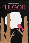 Fulgor by Alma Mancilla