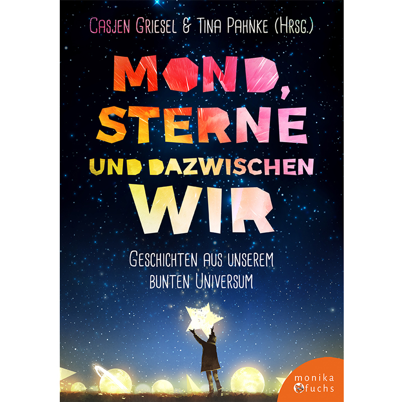 Mond, Sterne und dazwischen wir. Geschichten aus unserem bunten Universum (Hardcover)