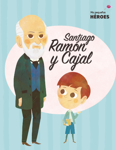 Santiago Ramón y Cajal (Mis pequeños héroes #21)