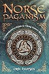 NORSE PAGANISM: A Comprehensive Guide to Viking History and Culture - Gods, Rituals, Runes & Magic, Afterlife, and the Nine Realms of Norse Mythology (Norse ... A Journey into Norse Paganism Book 3)