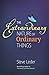 Extraordinary Nature of Ordinary Things