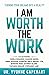 I AM WORTH THE WORK: TURNING YOUR DREAMS INTO A REALITY