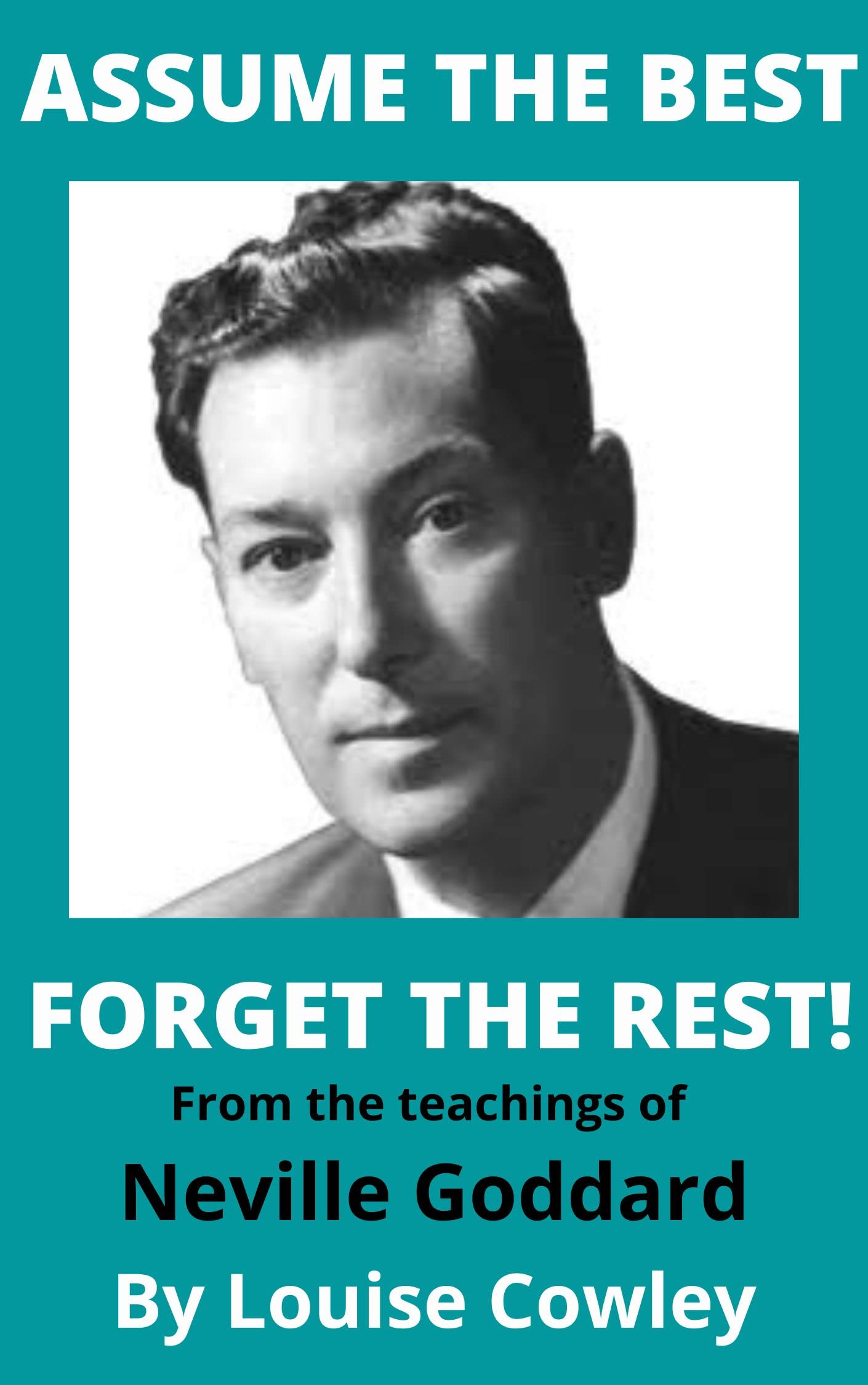 Assume the Best: From the teachings of Neville Goddard (Kindle Edition)