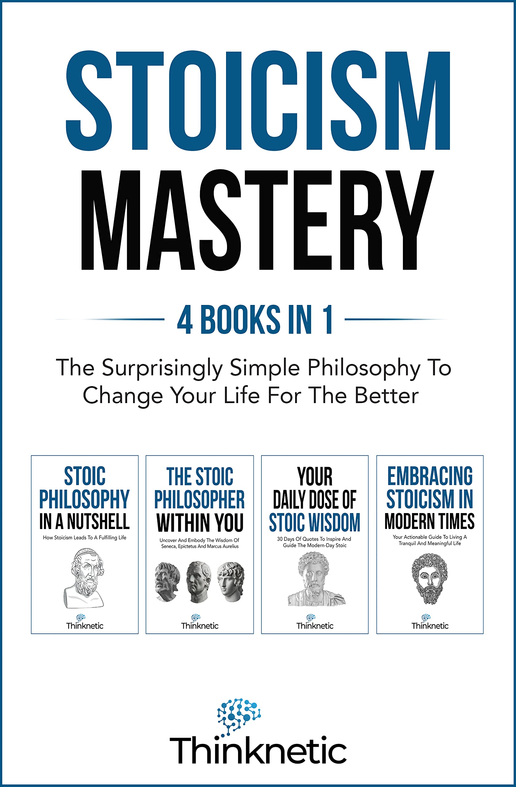 Stoicism Mastery - 4 Books In 1: The Surprisingly Simple Philosophy To Change Your Life For The Better (Kindle Edition)