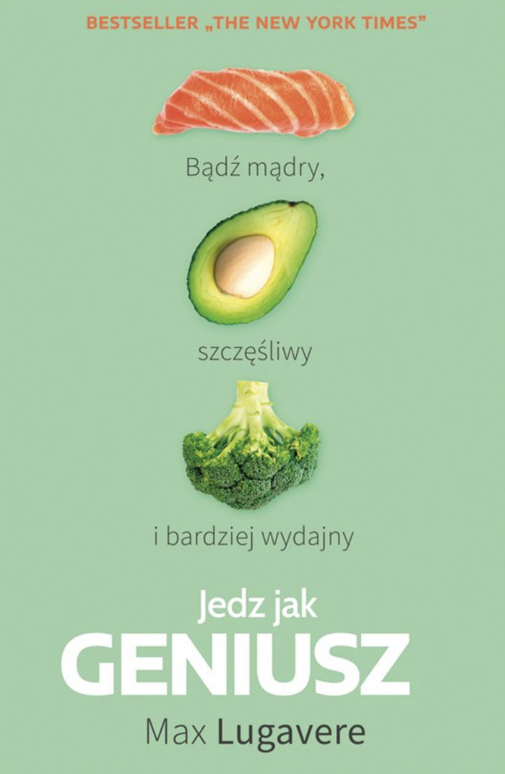 Jedz jak geniusz. Bądź mądry, szczęśliwy i bardziej wydajny