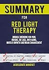 Summary for Red Light Therapy: Miracle Medicine for Pain, Fatigue, Fat loss, Anti-aging, Muscle Growth and Brain Enhancement | Chapter by chapter summary, key lessons, action steps, goals and more!