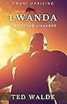 Lwanda: The Stone Awakens (Pwani Uprising, #3)