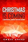 Christmas Is Coming: A Devotional Journey Through Advent