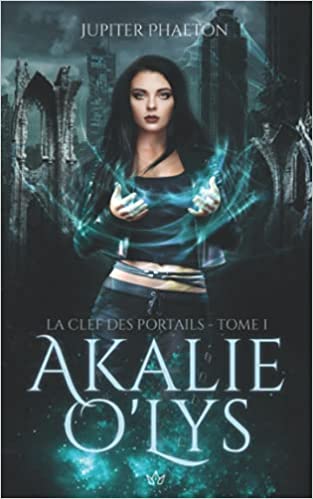 La Clef des Portails (Akalie O'Lys, #1)