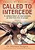 Called To Intercede: Volume 4