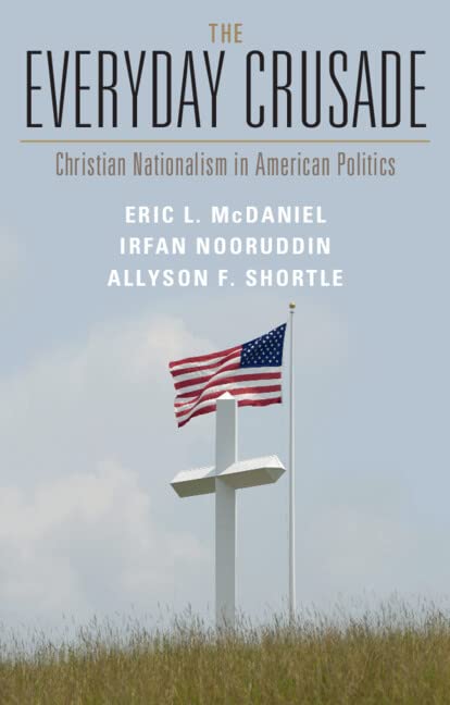 The Everyday Crusade: Christian Nationalism in American Politics (Kindle Edition)