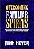 Overcoming Familiar SPIRITS...