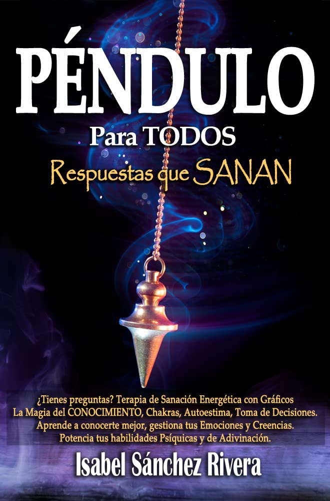 Péndulo para Todos. Respuestas que Sanan: ¿Tienes preguntas? Terapia de Sanación Energética. Más de 50 Gráficos, magia para el Autoconocimiento Mental, ... y Espiritual. Chakras, (Spanish Edition)