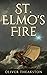 St. Elmo's Fire: A cursed voyage of discovery that changed the world and destroyed the men who undertook it