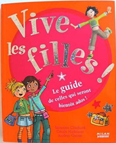 Vive Les Filles!: Le Guide De Celles Qui Seront Bientôt Ados! (Paperback)